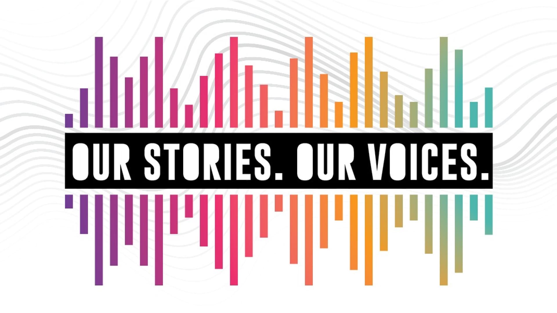 Our Stories Our Voices graphic with colored equalizer bands and sound waves